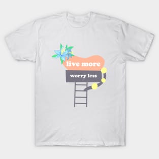 Live more worry less quote T-Shirt